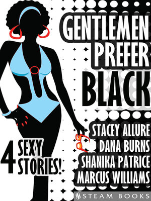 cover image of Gentlemen Prefer Black--A Sexy Bundle of 4 Interracial BWWM Short Stories from Steam Books